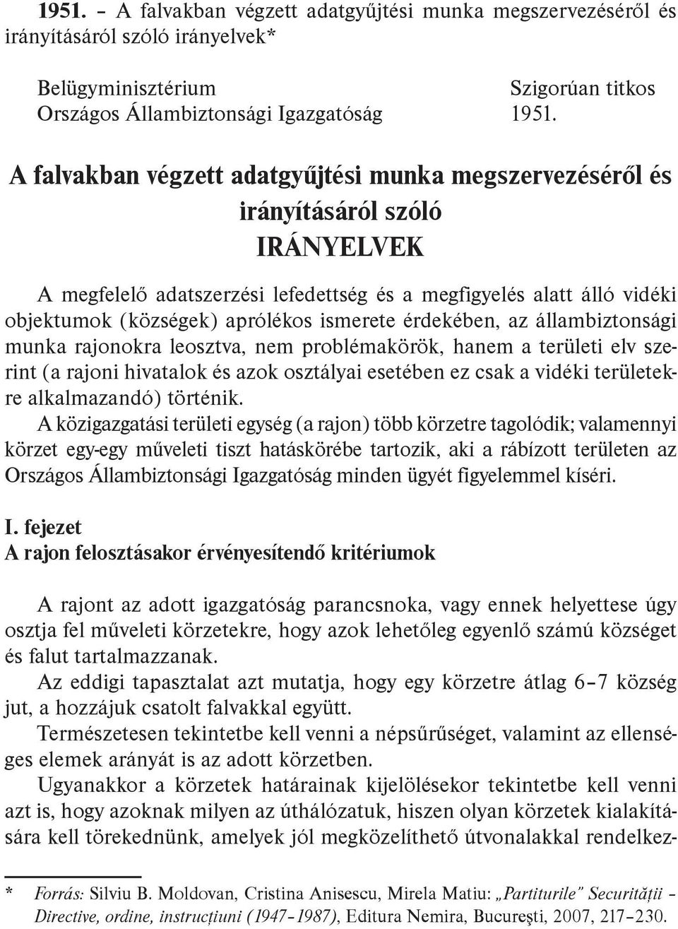 ismerete érdekében, az állambiztonsági munka rajonokra leosztva, nem problémakörök, hanem a területi elv szerint (a rajoni hivatalok és azok osztályai esetében ez csak a vidéki területekre