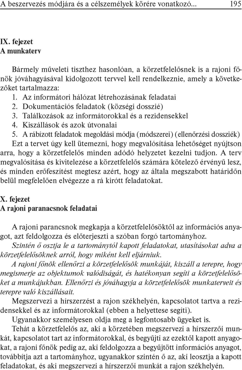 Az informátori hálózat létrehozásának feladatai 2. Dokumentációs feladatok (községi dosszié) 3. Találkozások az informátorokkal és a rezidensekkel 4. Kiszállások és azok útvonalai 5.