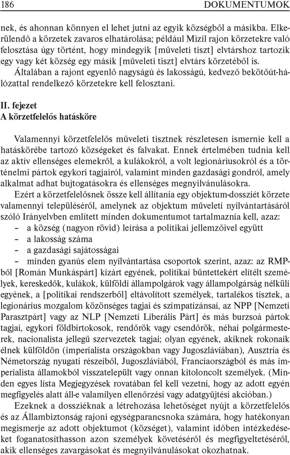 tiszt] elvtárs körzetéből is. Általában a rajont egyenlő nagyságú és lakosságú, kedvező bekötőút-hálózattal rendelkező körzetekre kell felosztani. II.