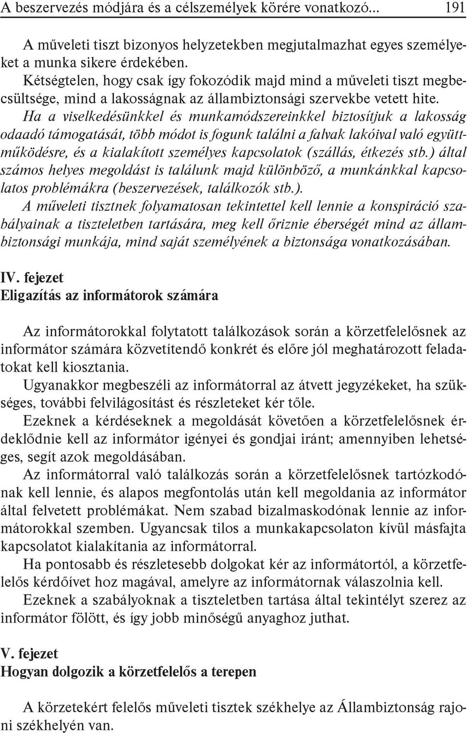 Ha a viselkedésünkkel és munkamódszereinkkel biztosítjuk a lakosság odaadó támogatását, több módot is fogunk találni a falvak lakóival való együttműködésre, és a kialakított személyes kapcsolatok