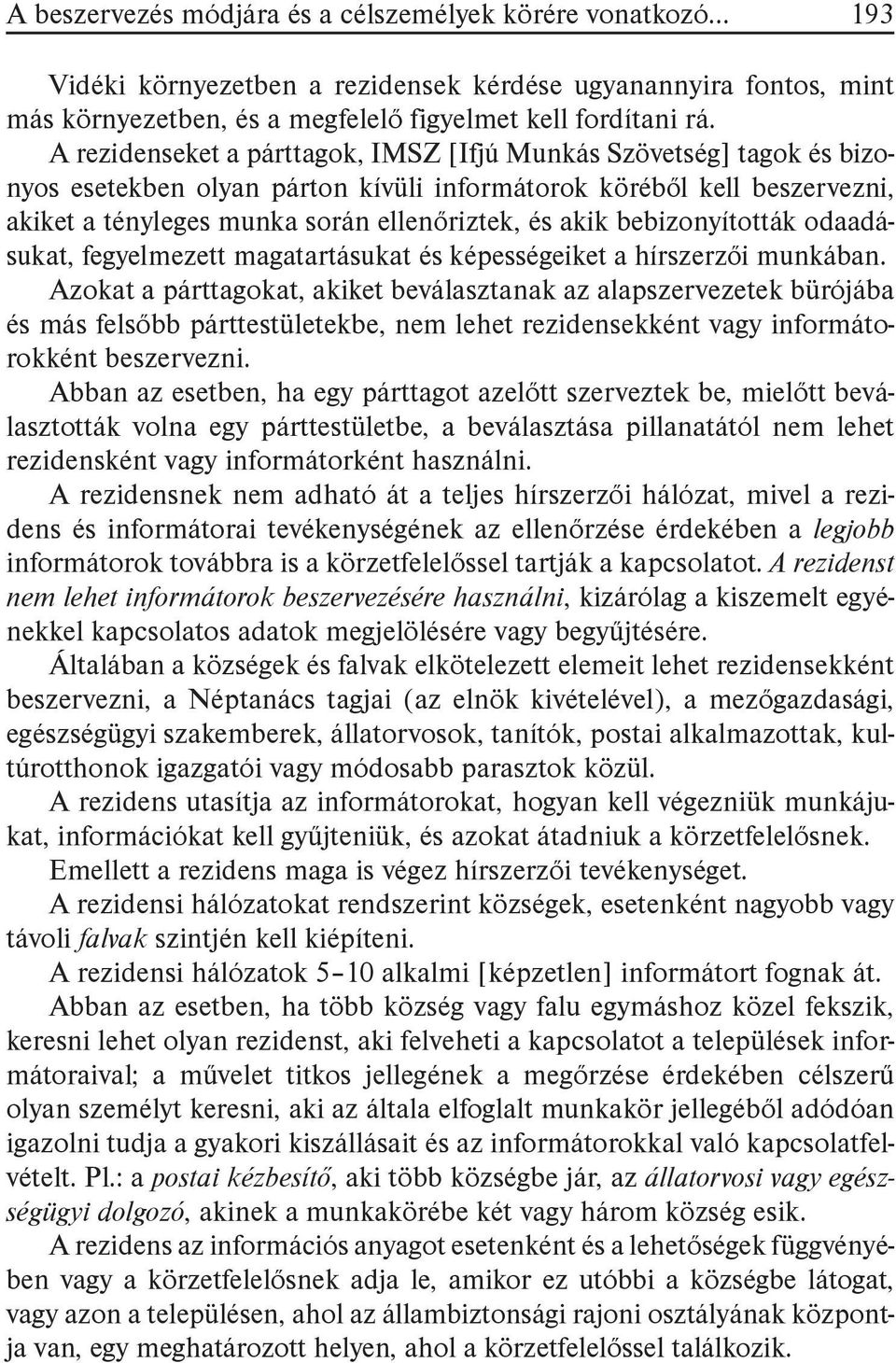 bebizonyították odaadásukat, fegyelmezett magatartásukat és képességeiket a hírszerzői munkában.