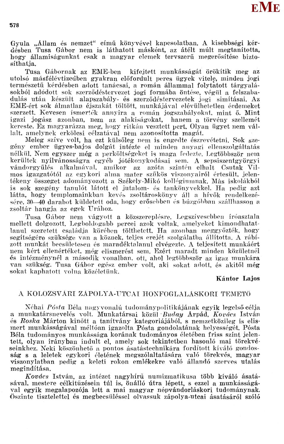 Tusa Gábornak az -ben kifejtett munkásságát örökítik meg az utolsó másfélévtizedben gyakran előfordult peres ügyek vitele, minden jogi természetű kérdésben adott tanácsai, a román állammal folytatott