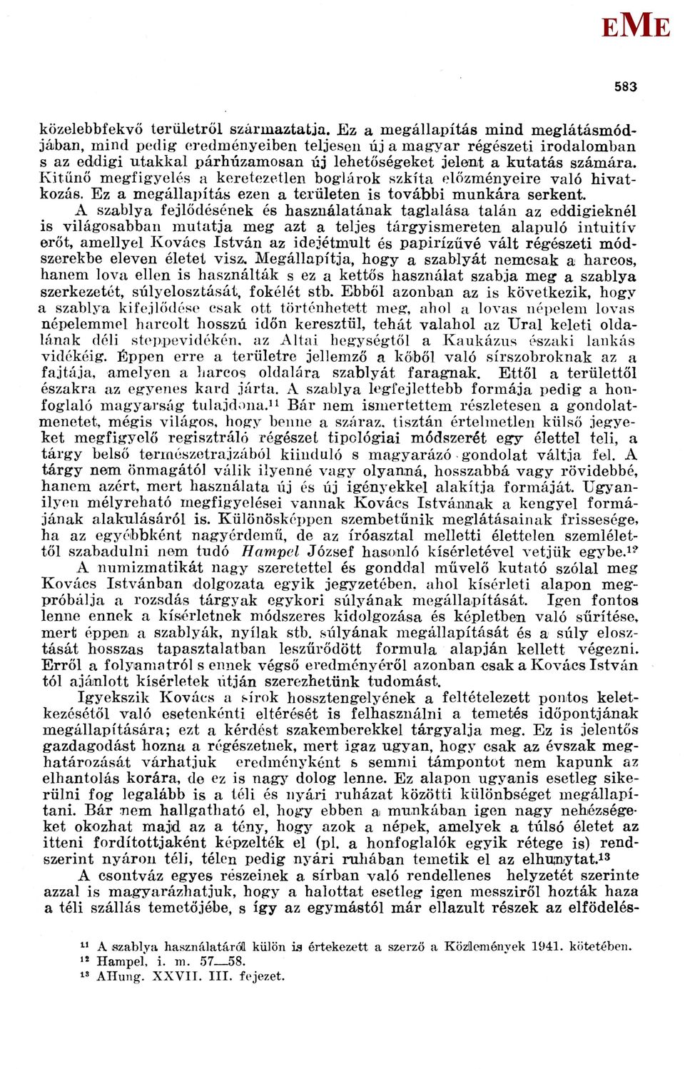 Kitűnő megfigyelés a keretezetlen boglárok szkíta előzményeire való hivatkozás. Ez a megállapítás ezen a területen is további munkára serkent.