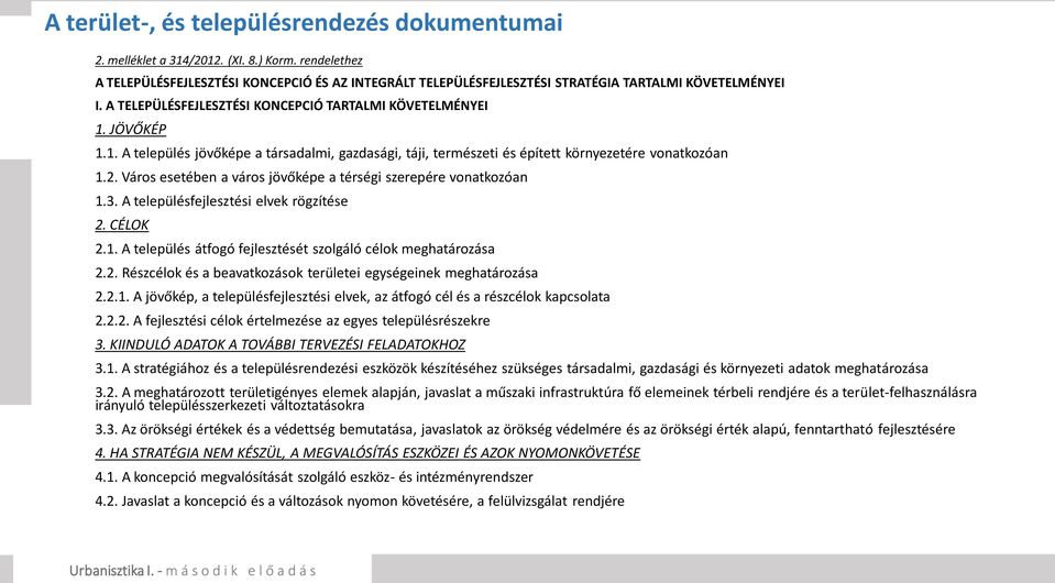 JÖVŐKÉP 1.1. A település jövőképe a társadalmi, gazdasági, táji, természeti és épített környezetére vonatkozóan 1.2. Város esetében a város jövőképe a térségi szerepére vonatkozóan 1.3.