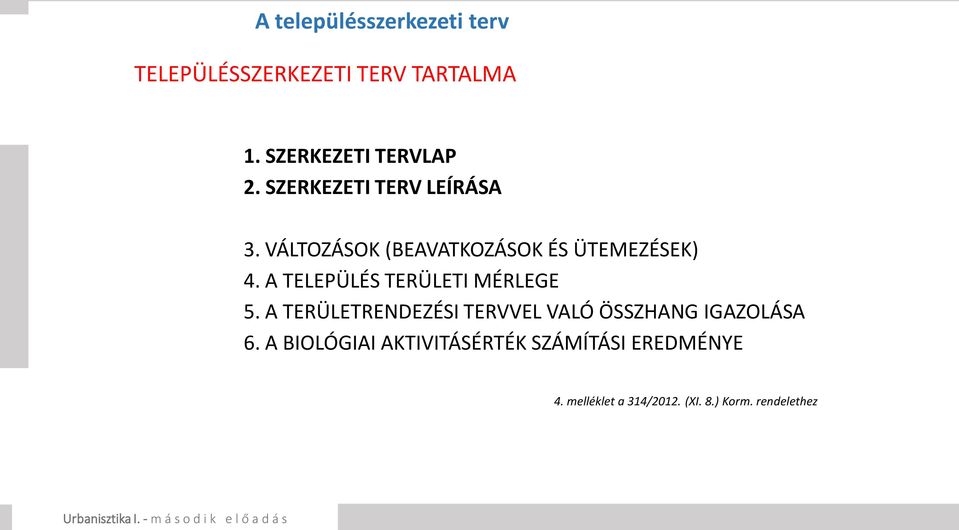 A TELEPÜLÉS TERÜLETI MÉRLEGE 5. A TERÜLETRENDEZÉSI TERVVEL VALÓ ÖSSZHANG IGAZOLÁSA 6.