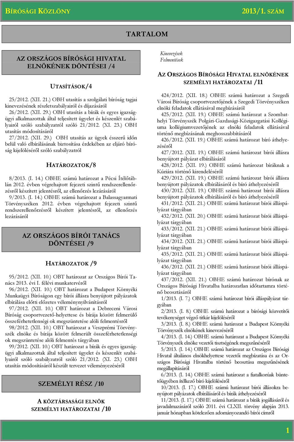 ) OBH utasítás az ügyek ésszerű időn belül való elbírálásának biztosítása érdekében az eljáró bíróság kijelöléséről szóló szabályzatról HATÁROZATOK/8 8/2013. (I. 14.