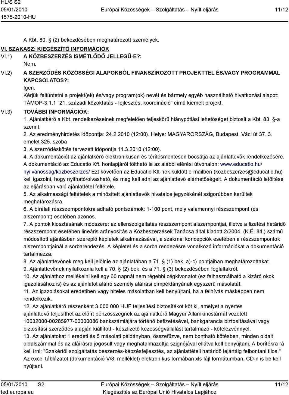 Kérjük feltüntetni a projekt(ek) és/vagy program(ok) nevét és bármely egyéb használható hivatkozási alapot: TÁMOP-3.1.1 "21. századi közoktatás - fejlesztés, koordináció" című kiemelt projekt.