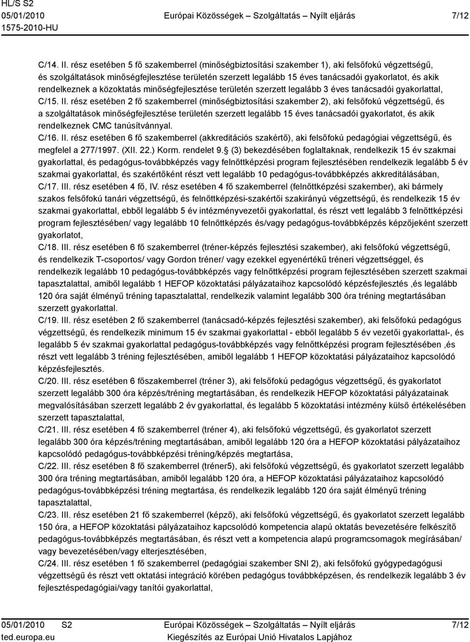 rendelkeznek a közoktatás minőségfejlesztése területén szerzett legalább 3 éves tanácsadói gyakorlattal, C/15. II.