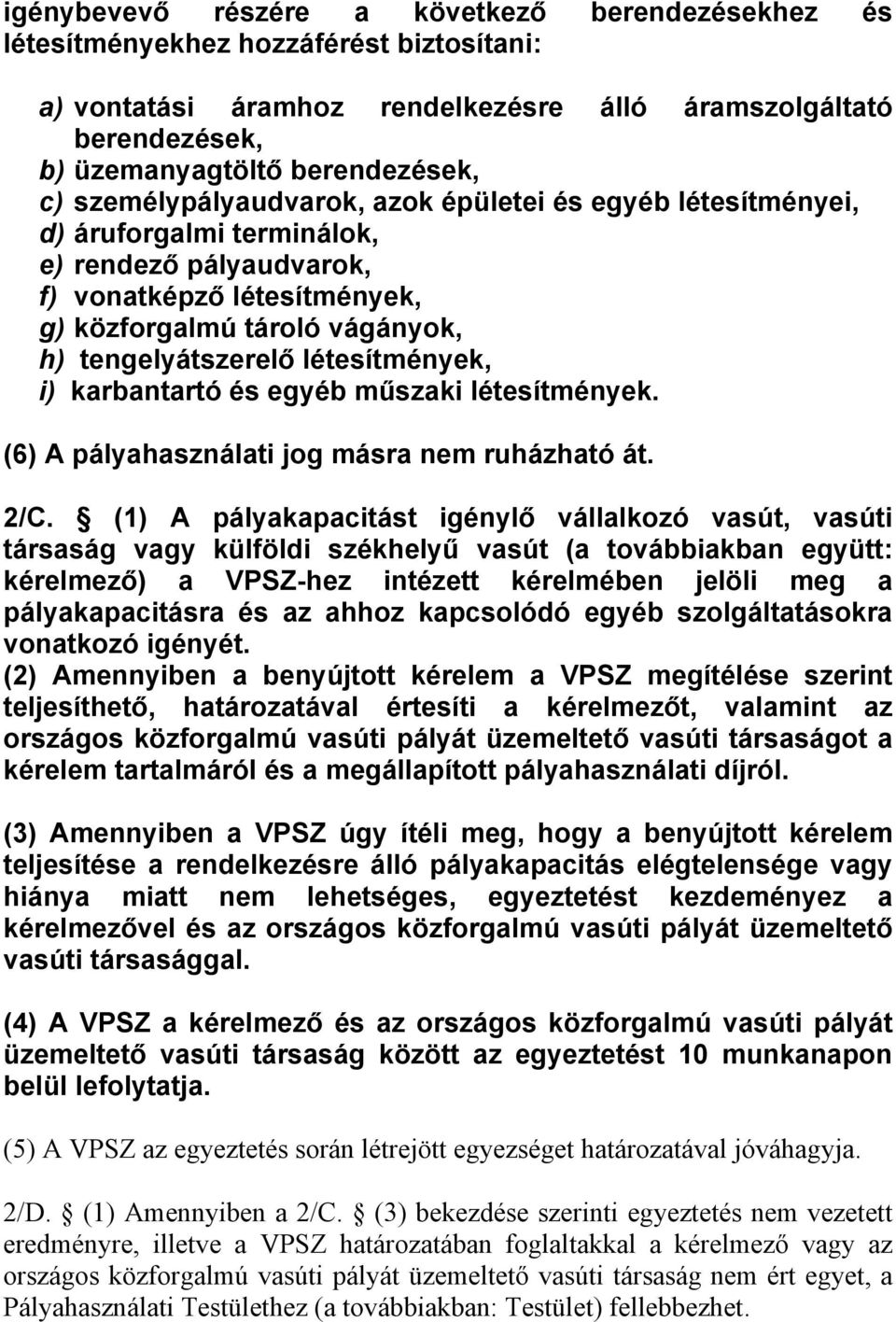 létesítmények, i) karbantartó és egyéb műszaki létesítmények. (6) A pályahasználati jog másra nem ruházható át. 2/C.