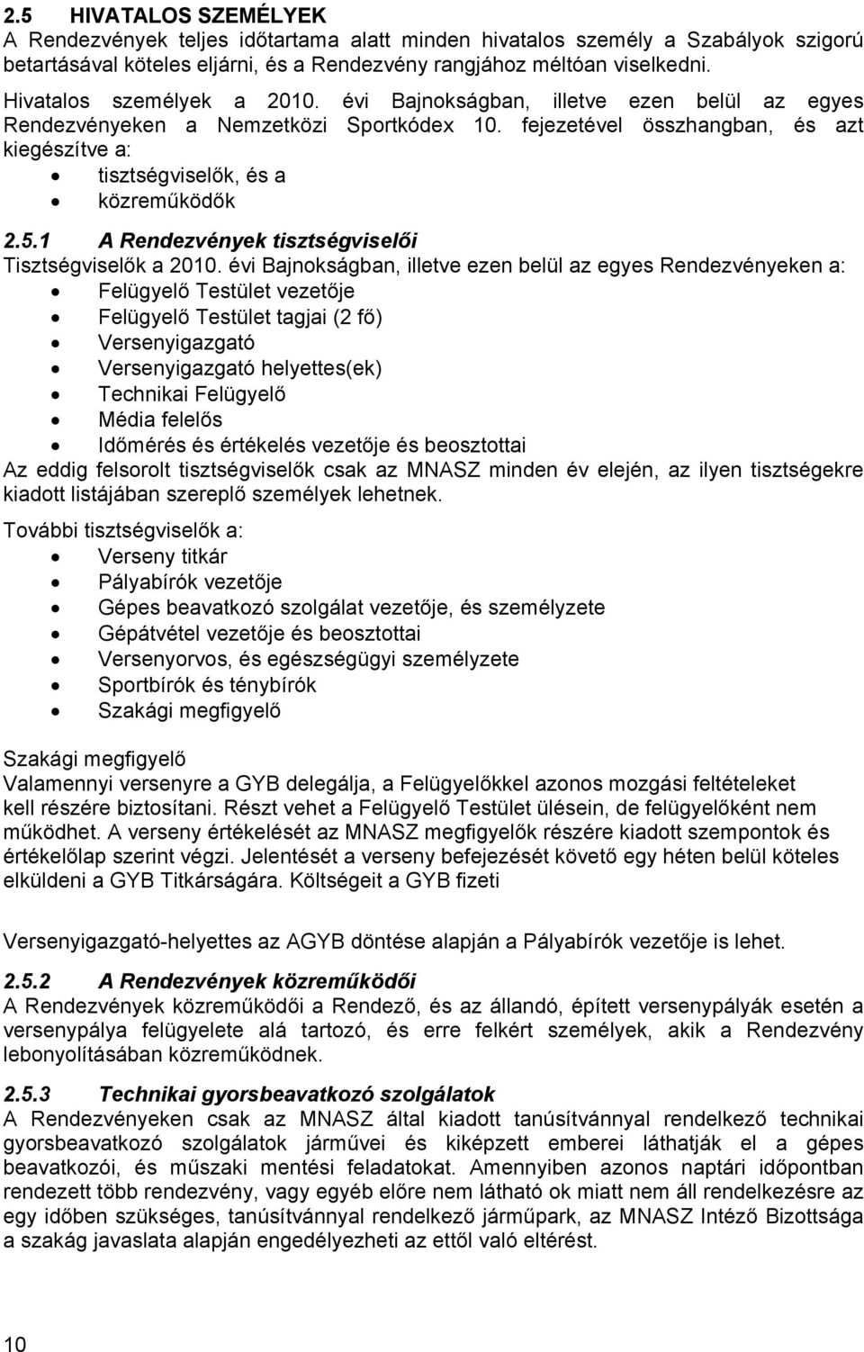 fejezetével összhangban, és azt kiegészítve a: tisztségviselők, és a közreműködők 2.5.1 A Rendezvények tisztségviselői Tisztségviselők a 2010.