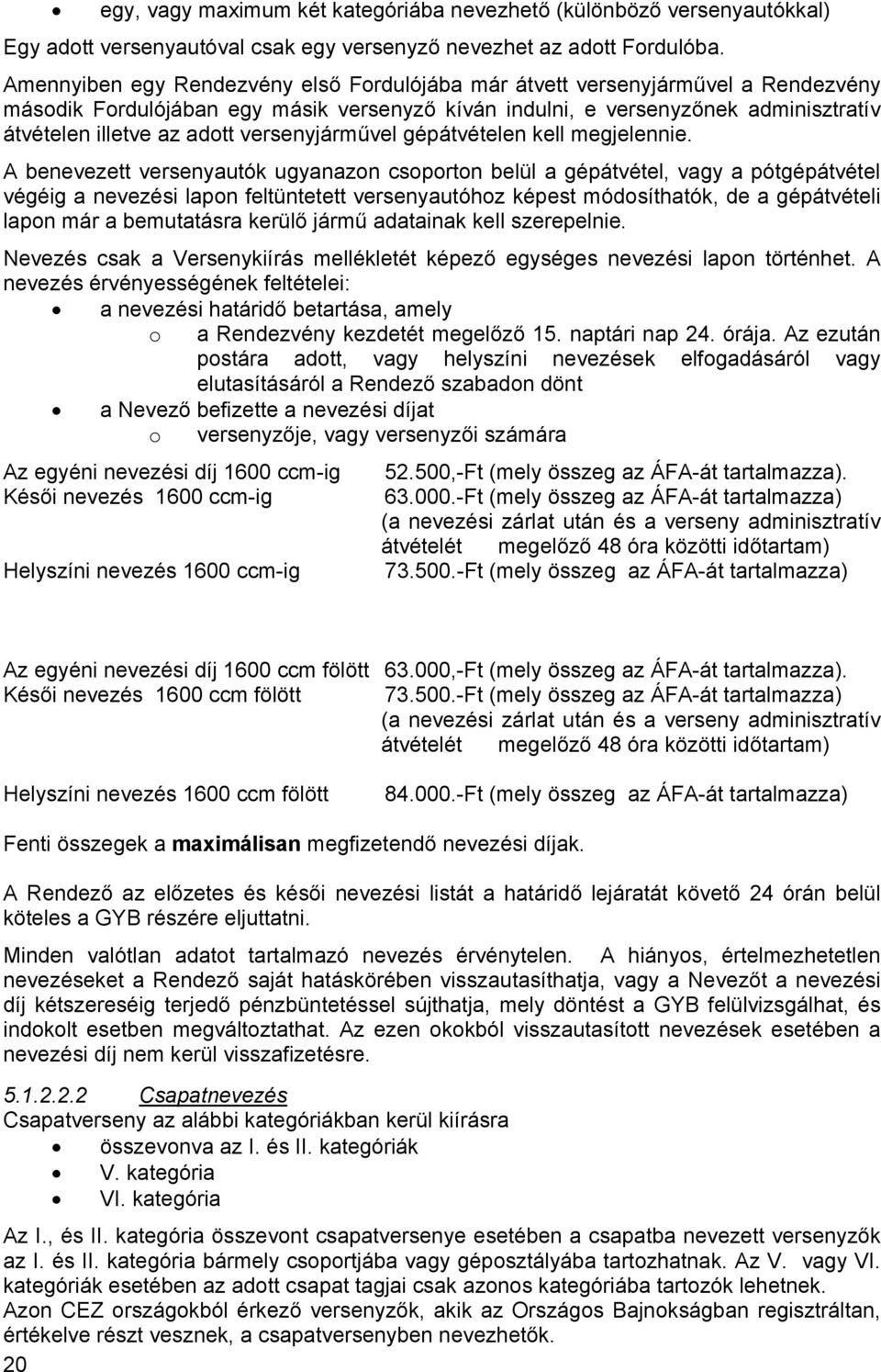 versenyjárművel gépátvételen kell megjelennie.