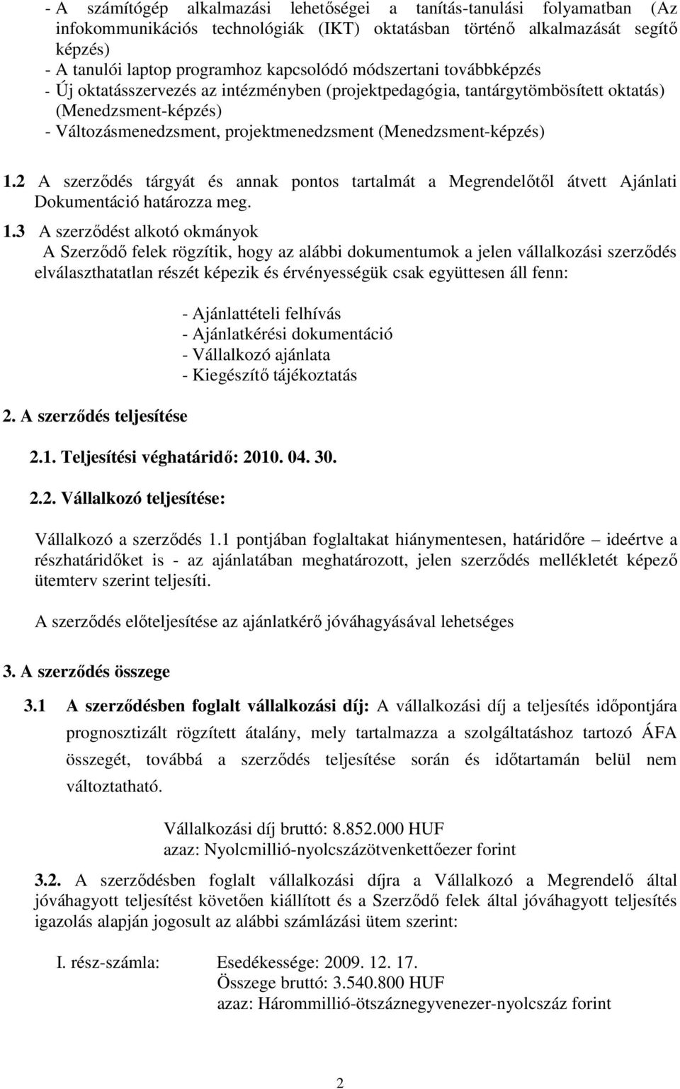 2 A szerzıdés tárgyát és annak pontos tartalmát a Megrendelıtıl átvett Ajánlati Dokumentáció határozza meg. 1.