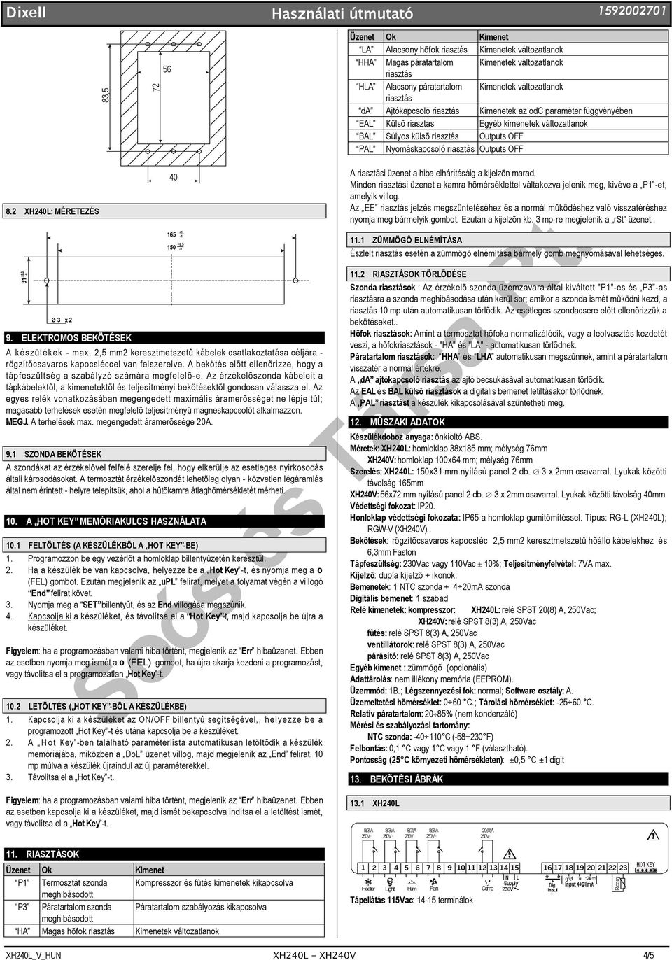 PAL Nyomáskapcsoló riasztás Outputs OFF 8.2 XH240L: MÉRETEZÉS 0.5 31 Ø3 x2 9. ELEKTROMOS BEKÖTÉSEK A készülékek - max.