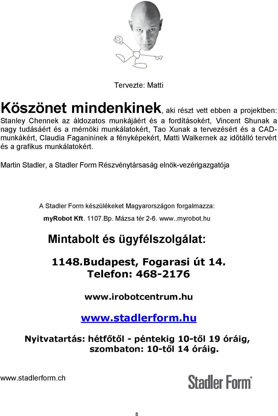 Walkernek az időtálló tervért és a grafikus munkálatokért.