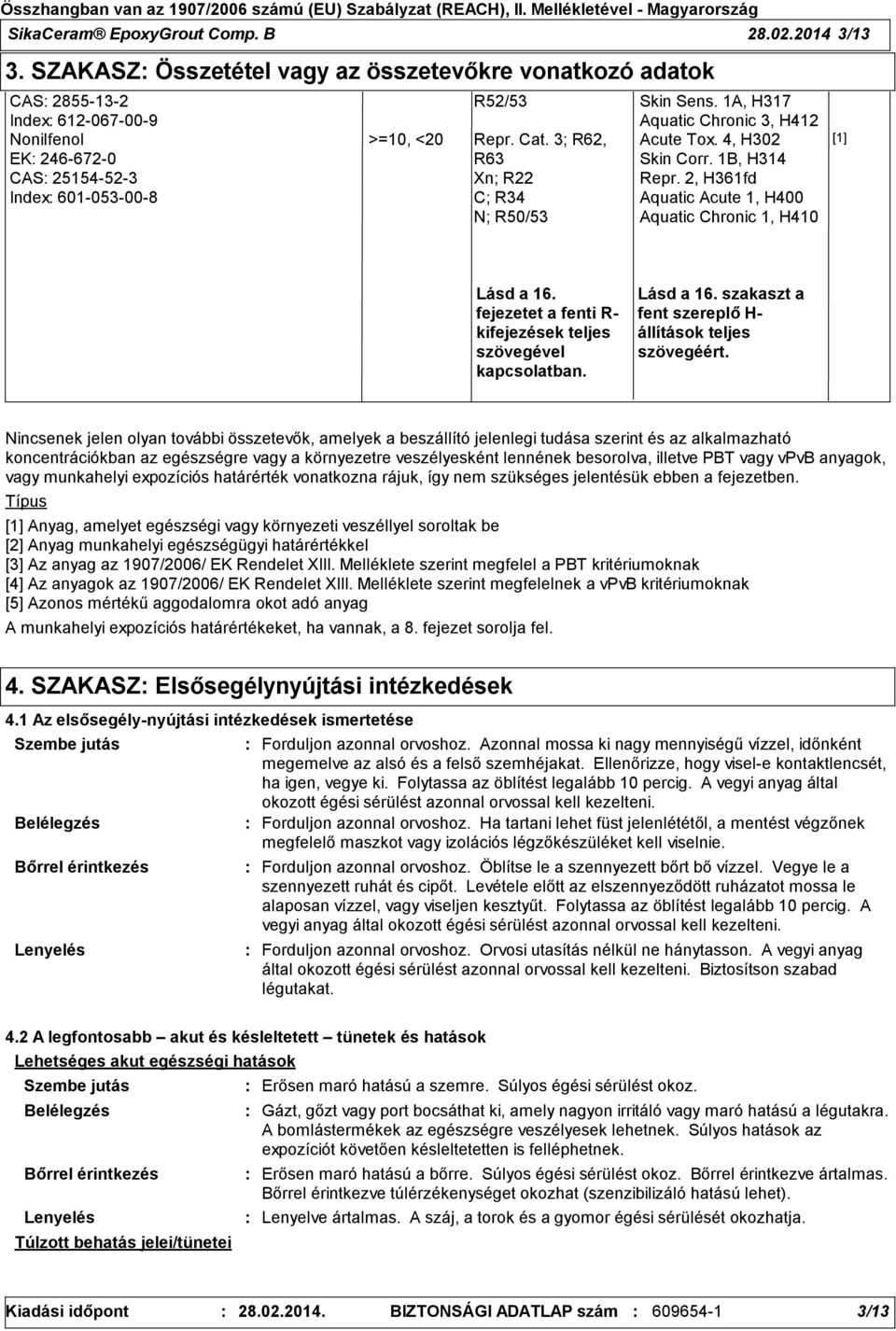 1A, H317 Aquatic Chronic 3, H412 >=10, <20 Repr. Cat. 3; R62, Acute Tox. 4, H302 R63 Skin Corr. 1B, H314 Xn; R22 Repr.