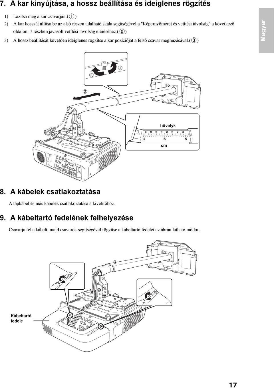 vetítési távolság eléréséhez.( ) 3) A hossz beállítását követően ideiglenes rögzítse a kar pozícióját a felső csavar meghúzásával.( ) Magyar hüvelyk cm 8.
