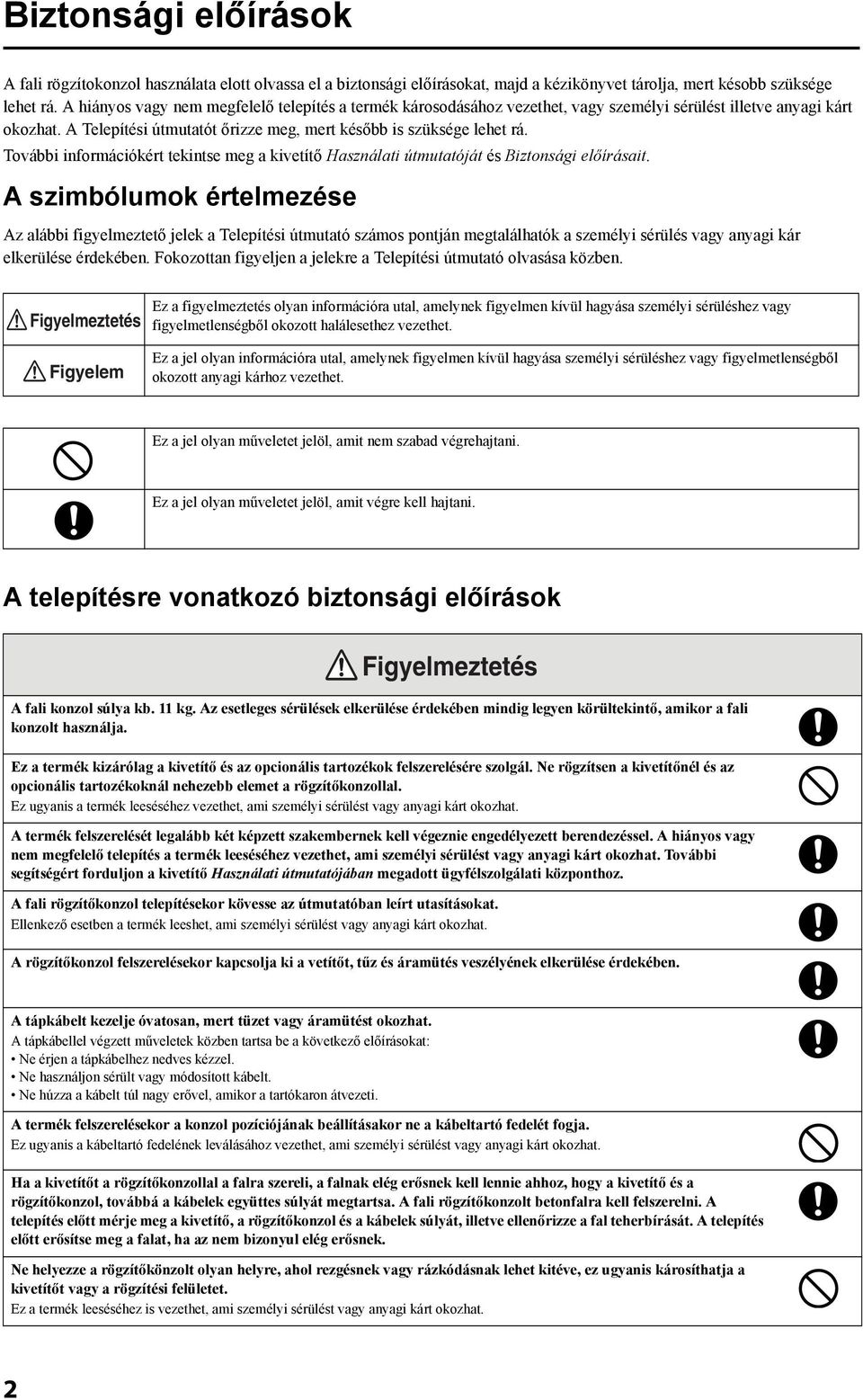 További információkért tekintse meg a kivetítő Használati útmutatóját és Biztonsági előírásait.