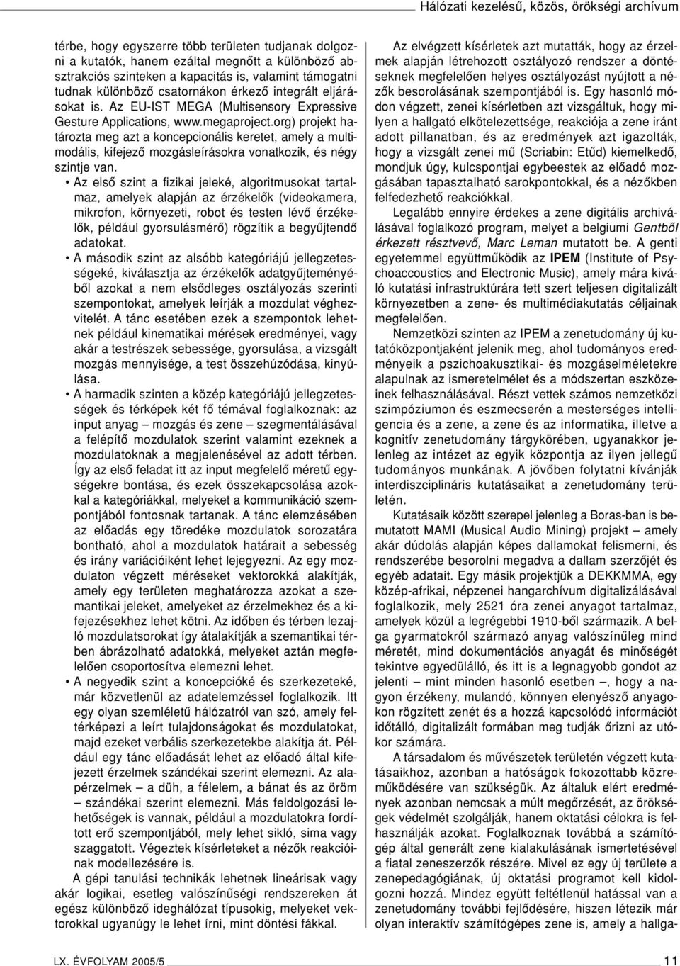 org) projekt határozta meg azt a koncepcionális keretet, amely a multimodális, kifejezô mozgásleírásokra vonatkozik, és négy szintje van.
