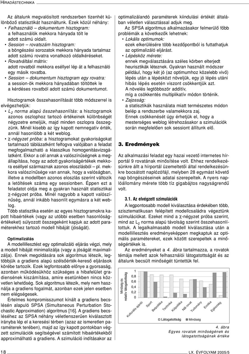 Session rovatszám hisztogram: a böngészési sorozatok mekkora hányada tartalmaz adott számú rovatra vonatkozó oldalkéréseket.