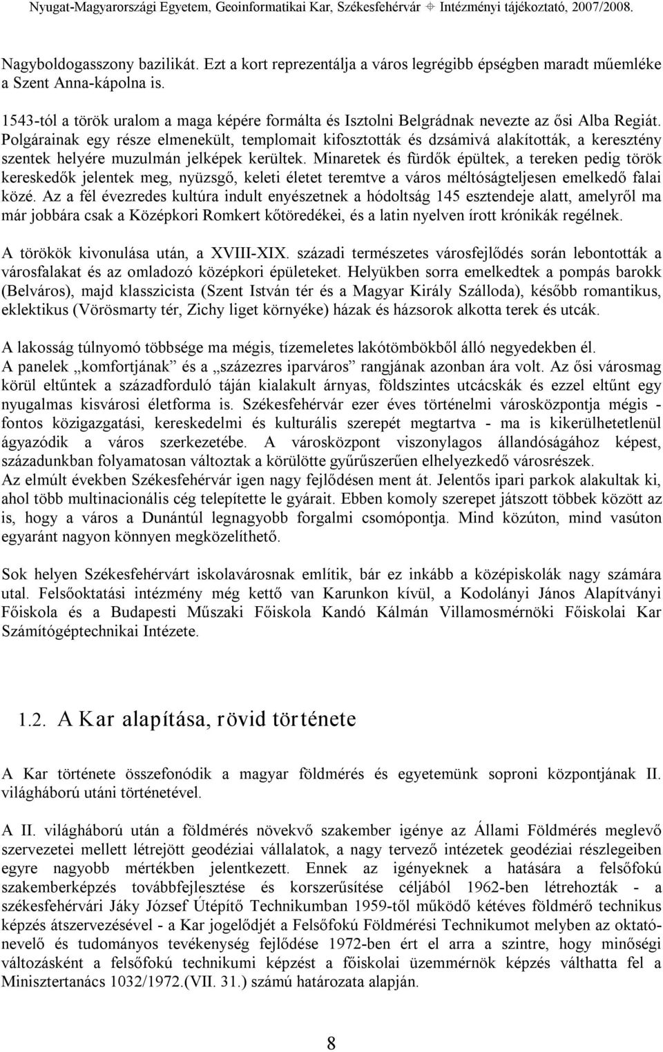 Polgárainak egy része elmenekült, templomait kifosztották és dzsámivá alakították, a keresztény szentek helyére muzulmán jelképek kerültek.