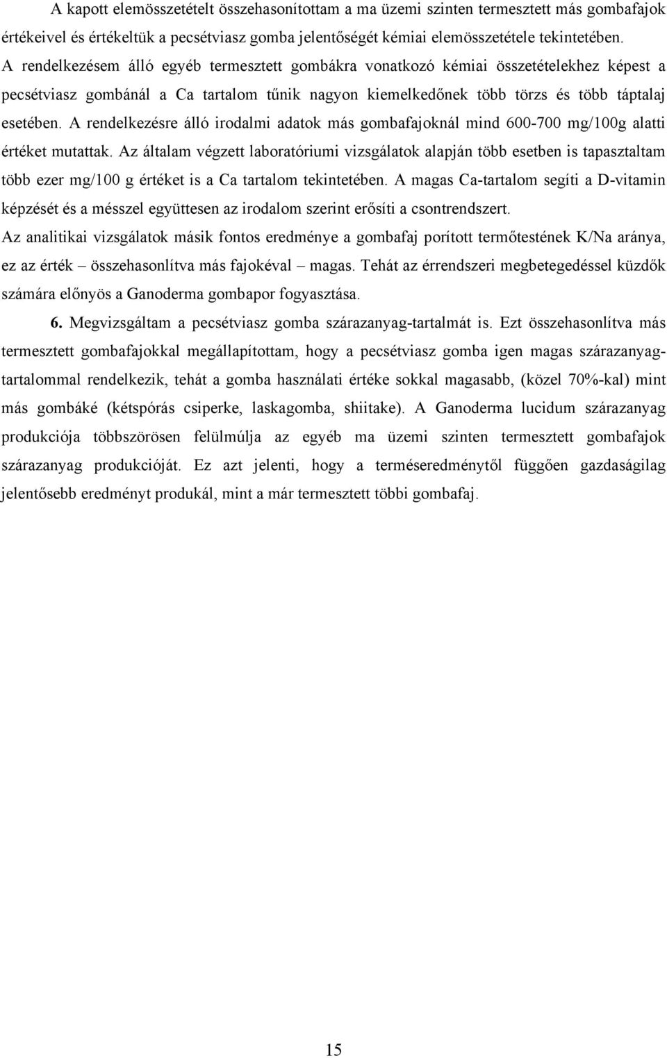 A rendelkezésre álló irodalmi adatok más gombafajoknál mind 600-700 mg/100g alatti értéket mutattak.