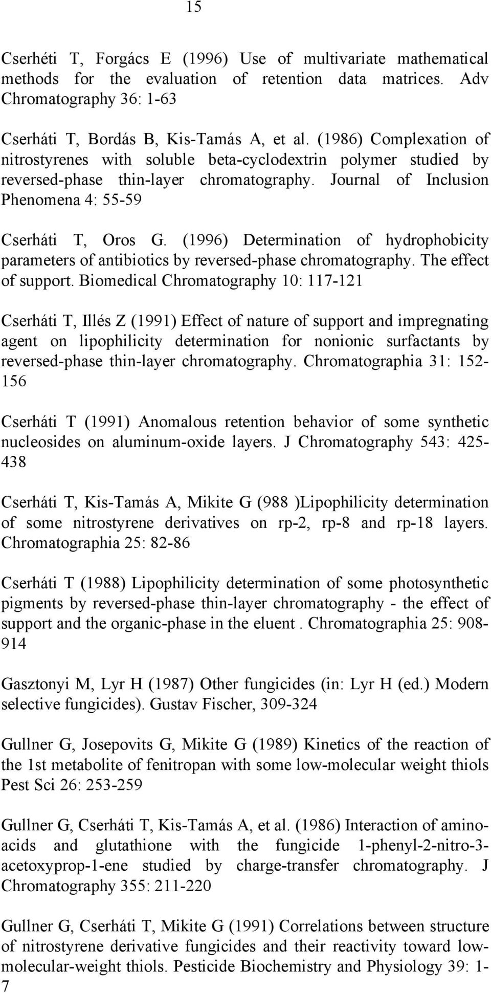 (1996) Determination of hydrophobicity parameters of antibiotics by reversed-phase chromatography. The effect of support.