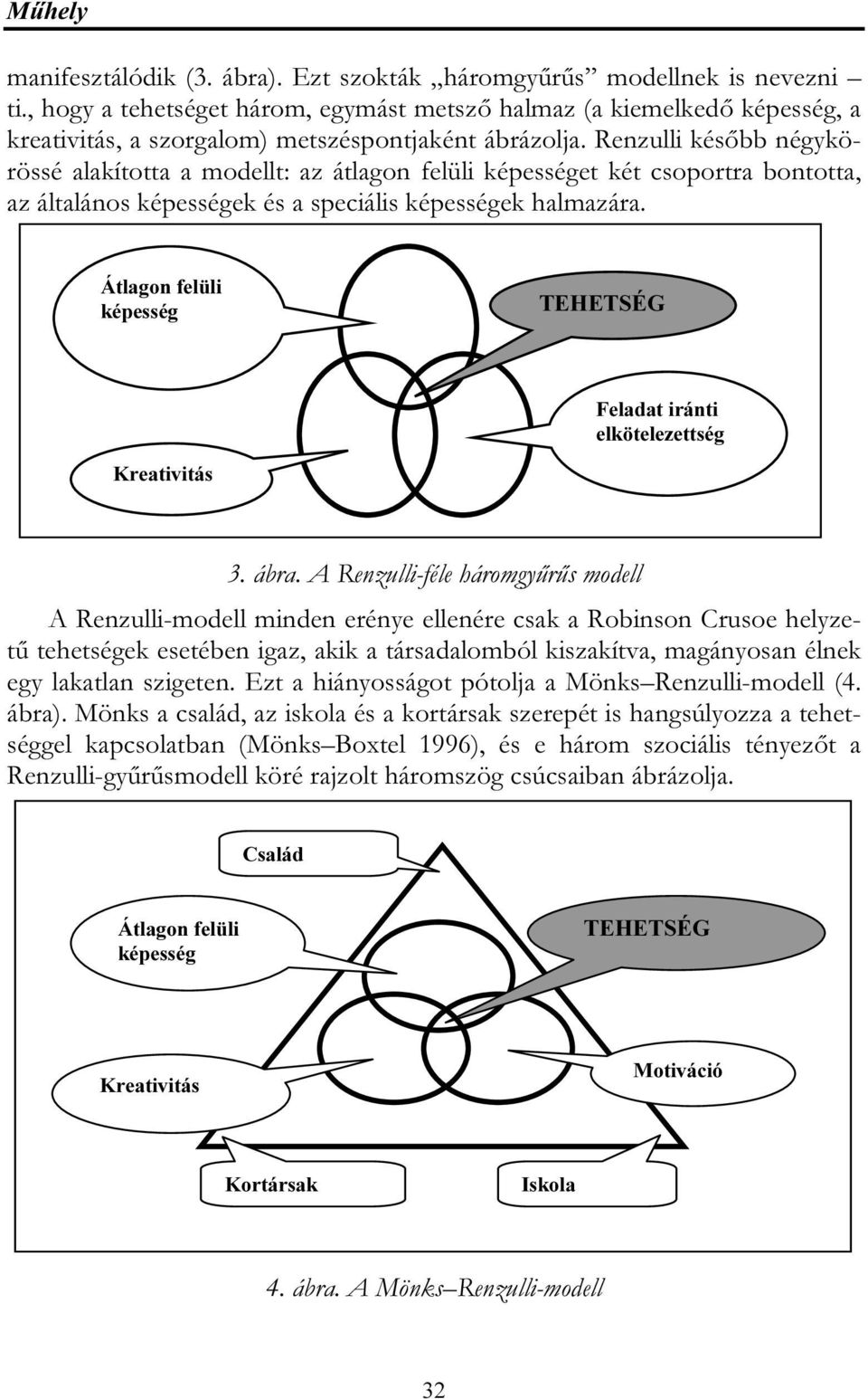 Renzulli később négykörössé alakította a modellt: az átlagon felüli képességet két csoportra bontotta, az általános képességek és a speciális képességek halmazára.