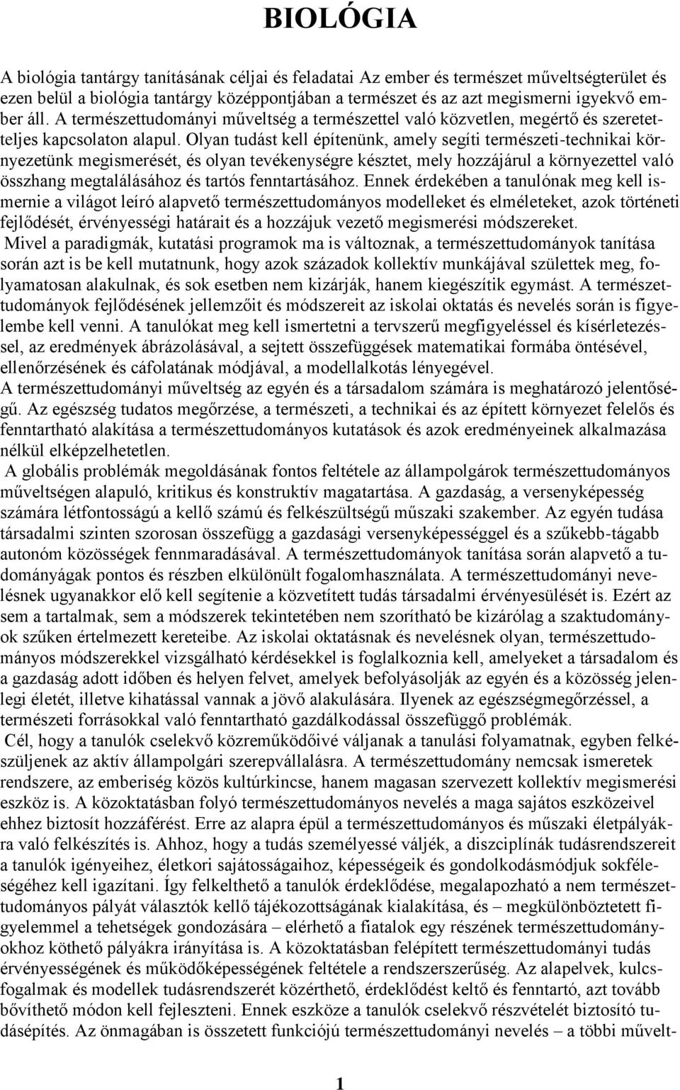 Olyan tudást kell építenünk, amely segíti természeti-technikai környezetünk megismerését, és olyan tevékenységre késztet, mely hozzájárul a környezettel való összhang megtalálásához és tartós