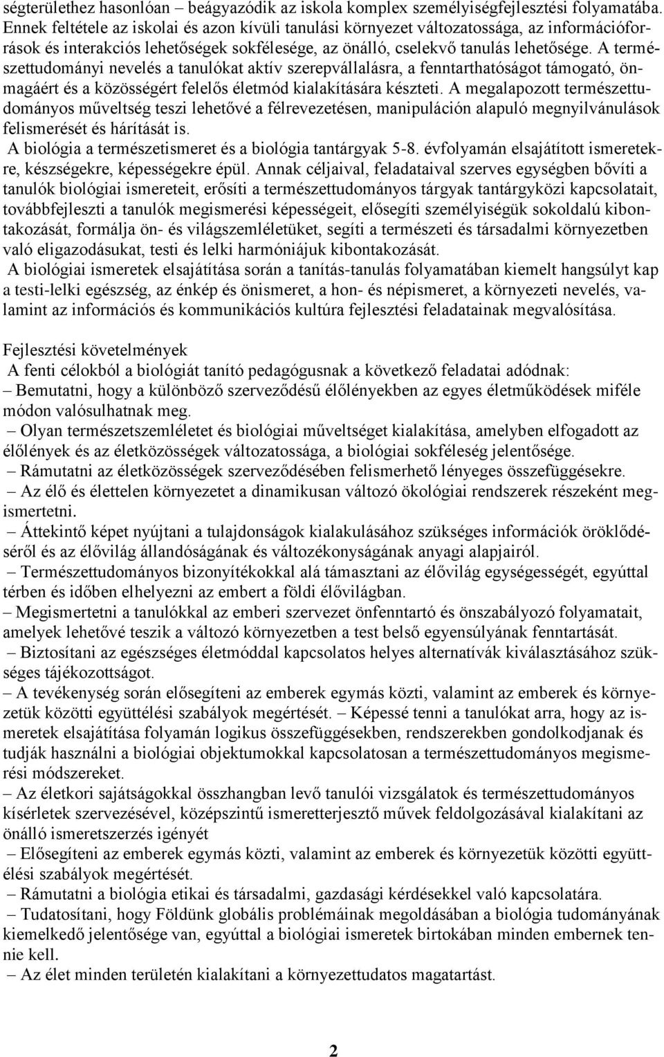A természettudományi nevelés a tanulókat aktív szerepvállalásra, a fenntarthatóságot támogató, önmagáért és a közösségért felelős életmód kialakítására készteti.