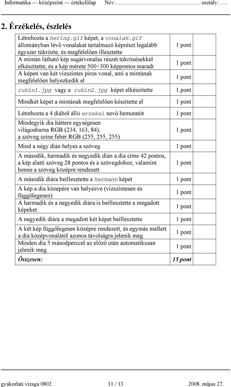 képpontos maradt A képen van két vízszintes piros vonal, ami a mintának megfelelően helyezkedik el rubin1.jpg vagy a rubin2.