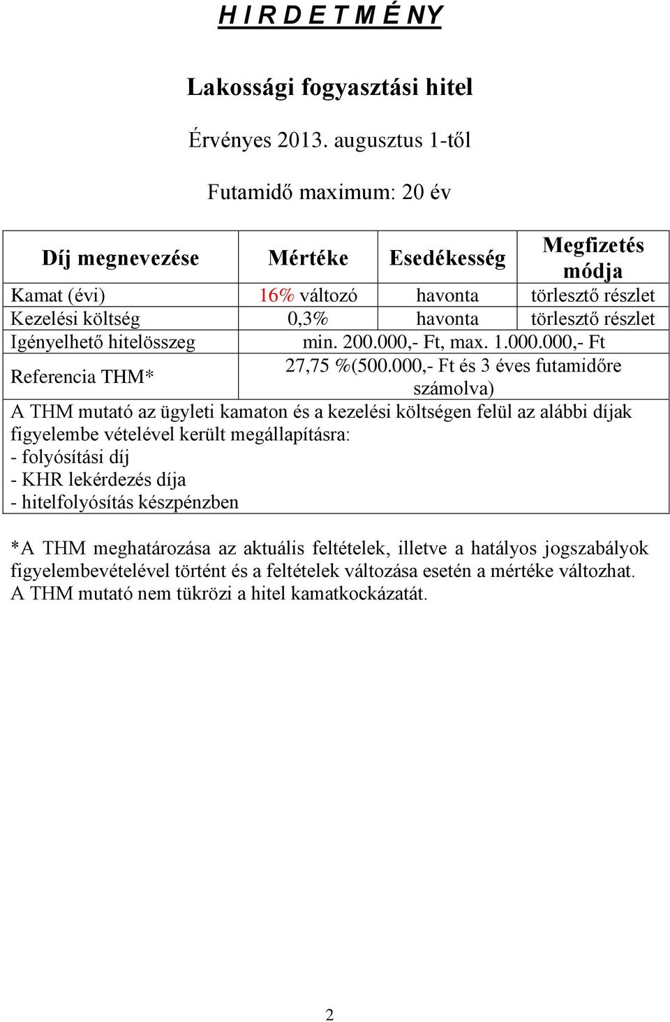 hitelösszeg Referencia THM* min. 200.000,- Ft, max. 1.000.000,- Ft 27,75 %(500.