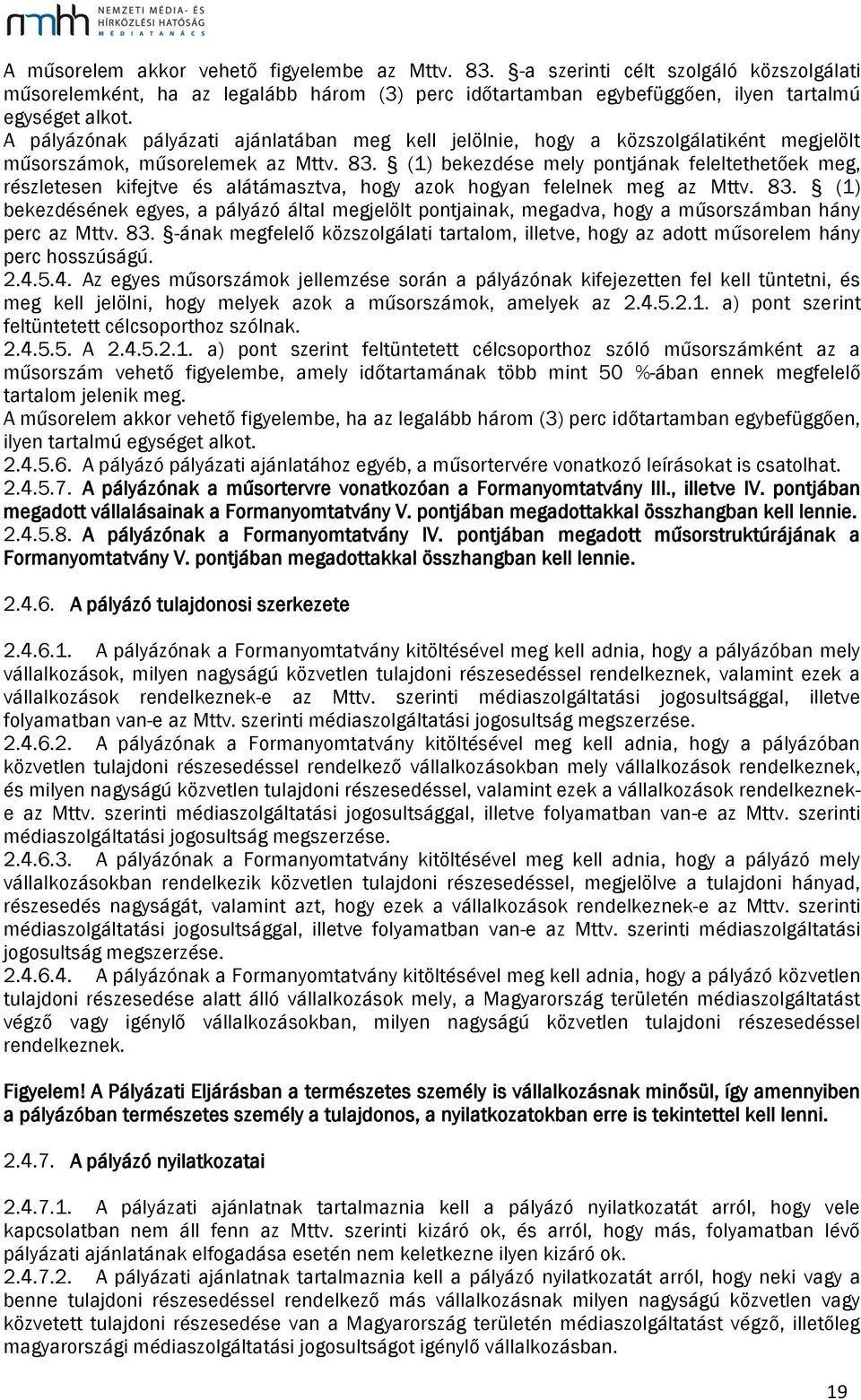 (1) bekezdése mely pontjának feleltethetőek meg, részletesen kifejtve és alátámasztva, hogy azok hogyan felelnek meg az Mttv. 83.