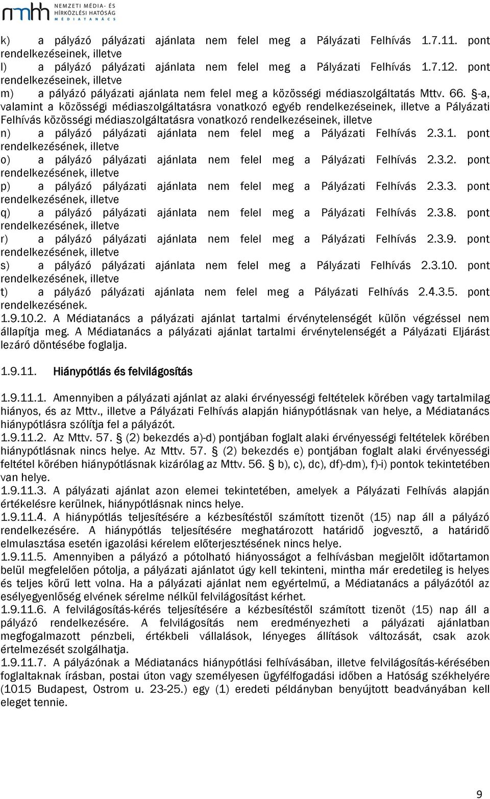 -a, valamint a közösségi médiaszolgáltatásra vonatkozó egyéb rendelkezéseinek, illetve a Pályázati Felhívás közösségi médiaszolgáltatásra vonatkozó rendelkezéseinek, illetve n) a pályázó pályázati