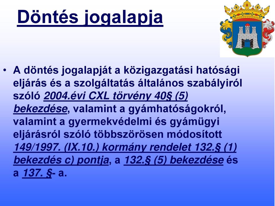 évi CXL törvény 40 (5) bekezdése, valamint a gyámhatóságokról, valamint a gyermekvédelmi