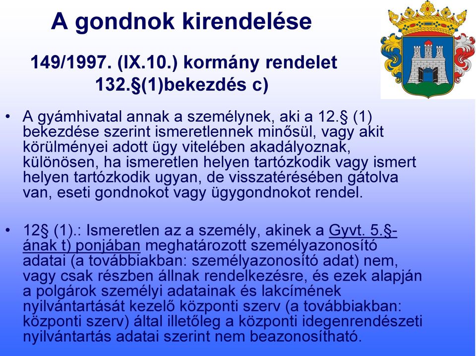 visszatérésében gátolva van, eseti gondnokot vagy ügygondnokot rendel. 12 (1).: Ismeretlen az a személy, akinek a Gyvt. 5.