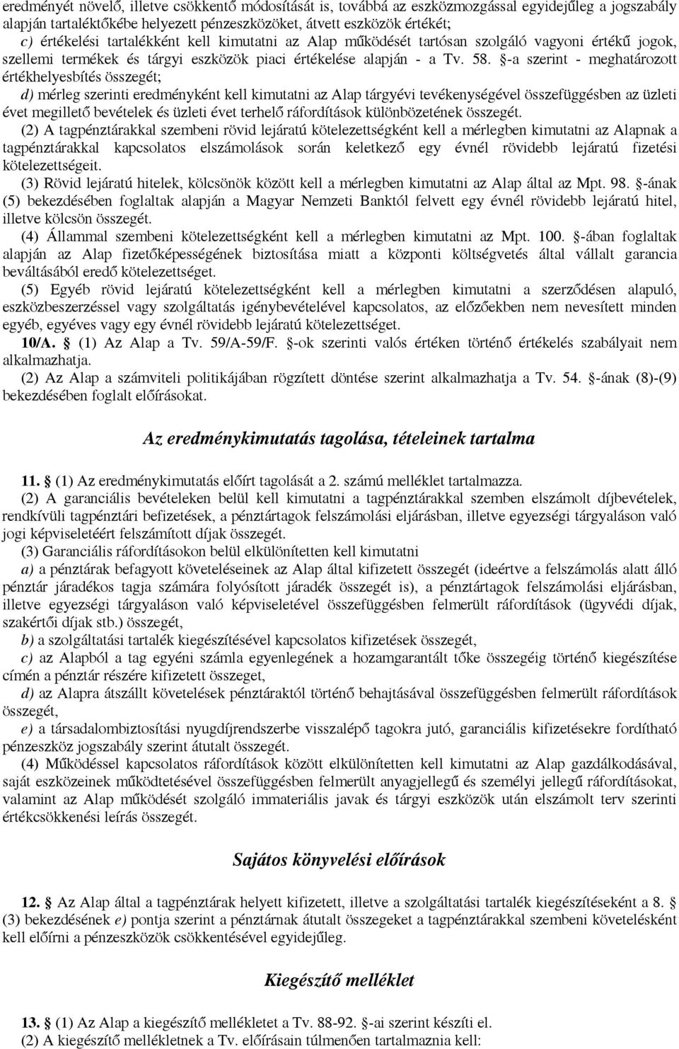 -a szerint - meghatározott értékhelyesbítés összegét; d) mérleg szerinti eredményként kell kimutatni az Alap tárgyévi tevékenységével összefüggésben az üzleti évet megillető bevételek és üzleti évet