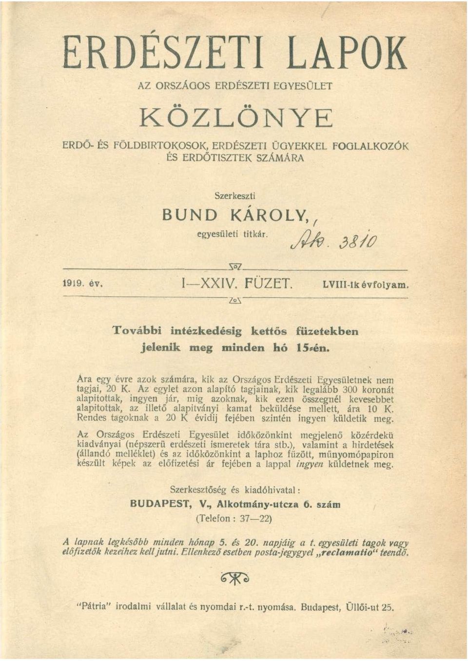 Az egylet azon alapító tagjainak, kik legalább 300 koronát alapítottak, ingyen jár, mig azoknak, kik ezen összegnél kevesebbet alapítottak, az illető alapítványi kamat beküldése mellett, ára 10 K