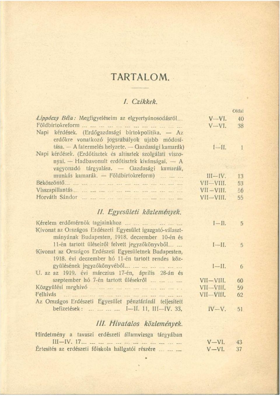 A vagyonadó tárgyalása. Gazdasági kamarák, munkás kamarák. Földbirtokreform)....1. III IV. 13 Beköszöntő.-.... VII VIII. 53 Visszapillantás VII-VIII. 56 Horváth Sándor.. VII VIII. 55 //.