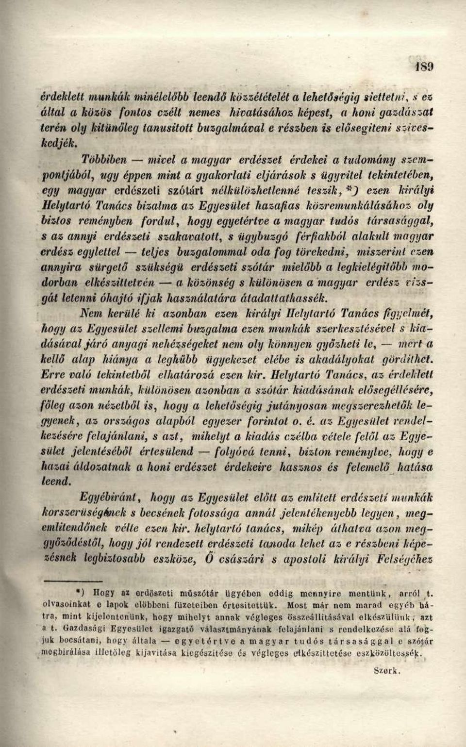 Többiben mivel a magyar erdészet érdekei a tudomány szempontjából, ugy éppen mint a gyakorlati eljárások s ügyvitel tekintetében, egy magyar erdészeti szótárt nélkülözhetlenné teszik, *J ezen királyi