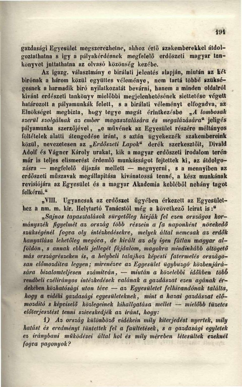 erdészeti tankönyv mielőbbi megjelenhetésének siettetése végett határozott a pályamunkák felelt, s a bírálati véleményt elfogadva, az Elnökséget megbízta, hogy tegye magát érintkezésbe A lombosak