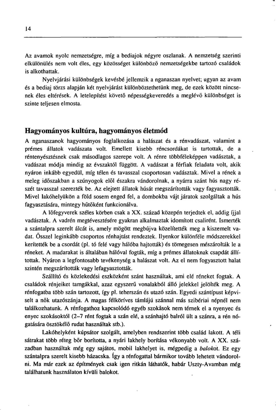 A letelepítést követő népességkeveredés a meglévő különbséget is szinte teljesen elmosta.