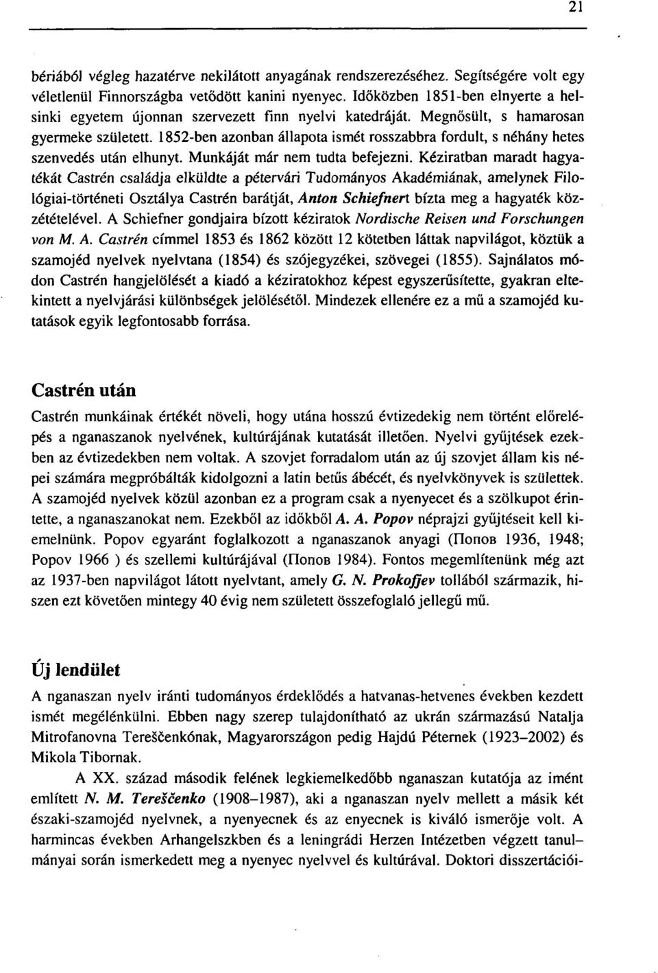 1852-ben azonban állapota ismét rosszabbra fordult, s néhány hetes szenvedés után elhunyt. Munkáját már nem tudta befejezni.