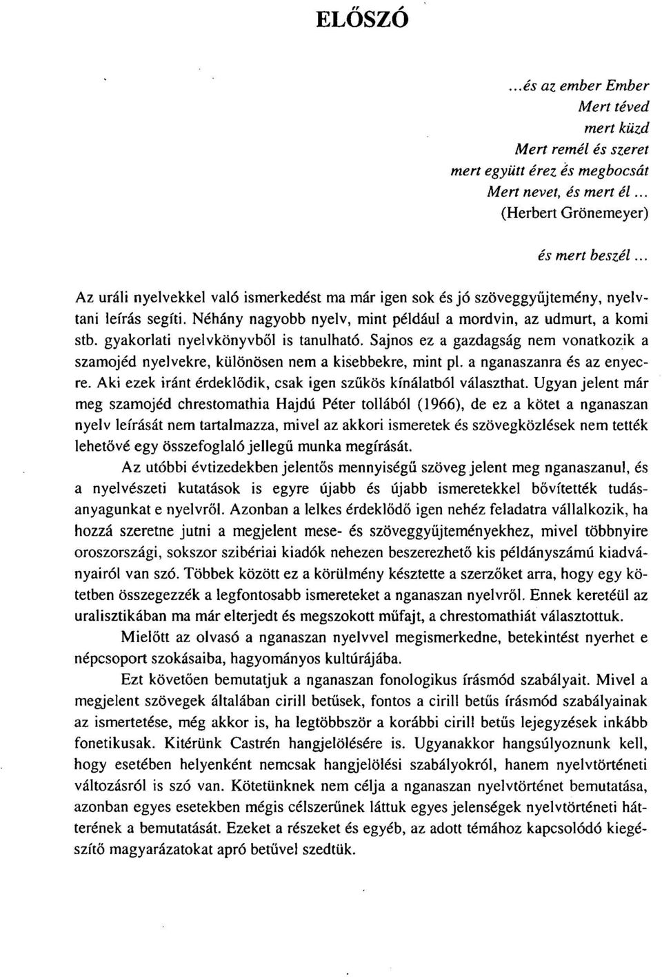 gyakorlati nyelvkönyvből is tanulható. Sajnos ez a gazdagság nem vonatkozik a szamojéd nyelvekre, különösen nem a kisebbekre, mint pl. a nganaszanra és az enyecre.