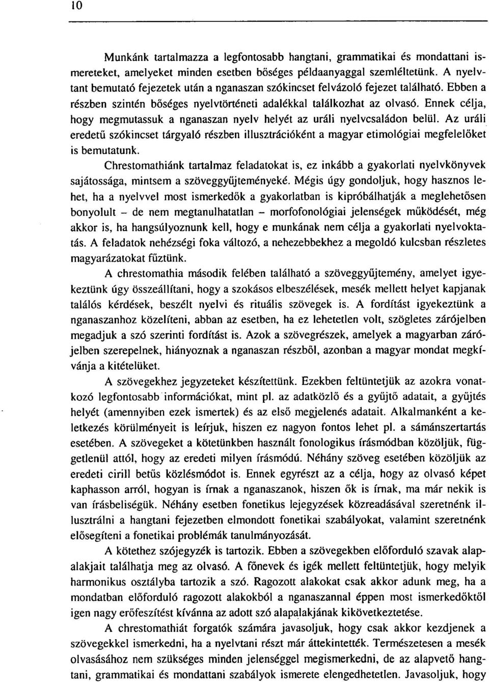 Ennek célja, hogy megmutassuk a nganaszan nyelv helyét az uráli nyelvcsaládon belül. Az uráli eredetű szókincset tárgyaló részben illusztrációként a magyar etimológiai megfelelőket is bemutatunk.