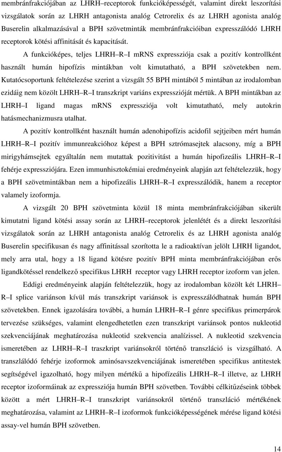 A funkcióképes, teljes LHRH R I mrns expressziója csak a pozitív kontrollként használt humán hipofízis mintákban volt kimutatható, a BPH szövetekben nem.