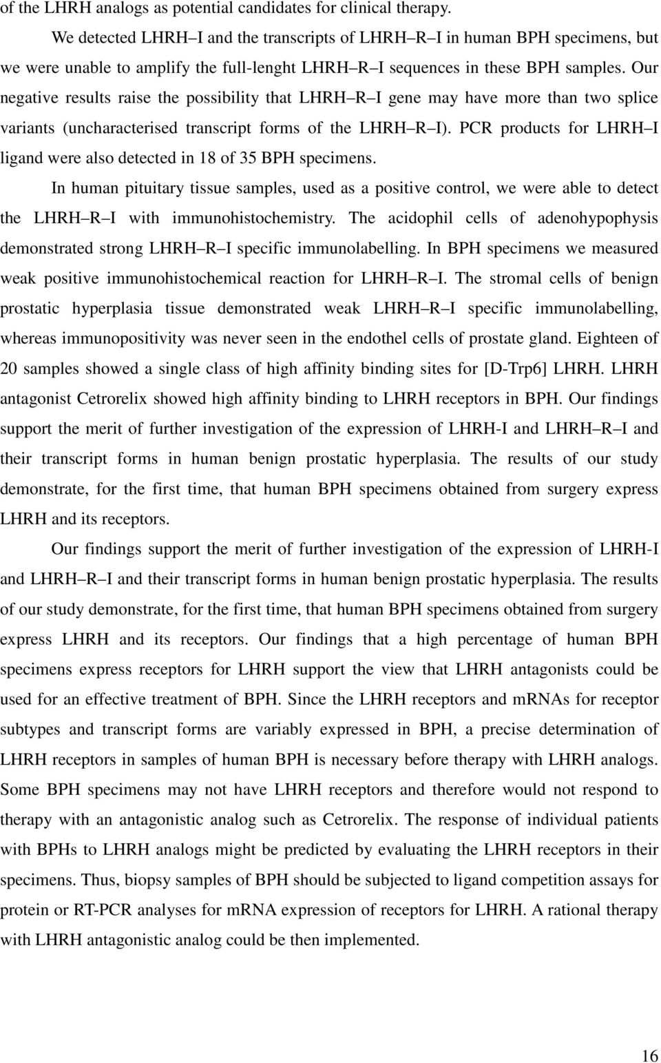Our negative results raise the possibility that LHRH R I gene may have more than two splice variants (uncharacterised transcript forms of the LHRH R I).
