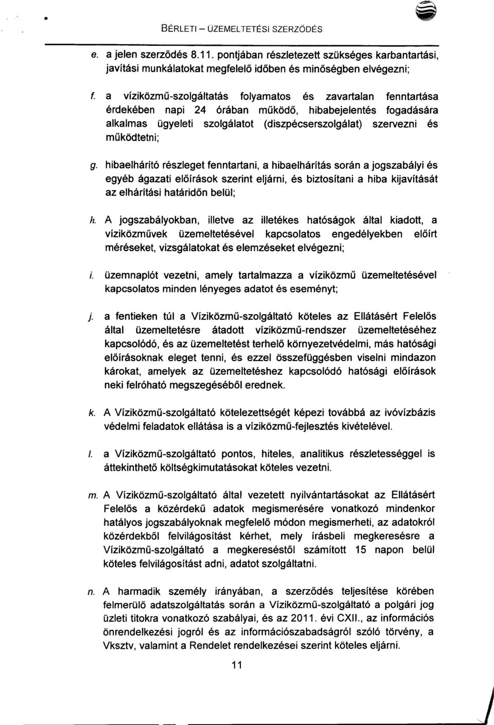 hibaelhárító részleget fenntartani, a hibaelhárítás során a jogszabályi és egyéb ágazati előírások szerint eljárni, és biztosítani a hiba kijavítását az elhárítási határidőn belül; h.