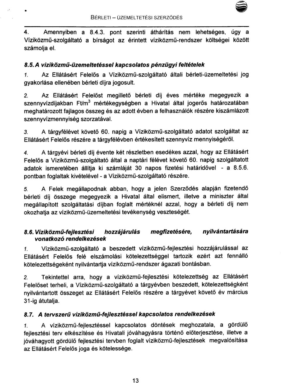 Az Ellátásért Felelőst megillető bérleti díj éves mértéke megegyezik a szennyvízdíjakban Ftlm3 mértékegységben a Hivatal által jogerős határozatában meghatározott fajlagos összeg és az adott évben a