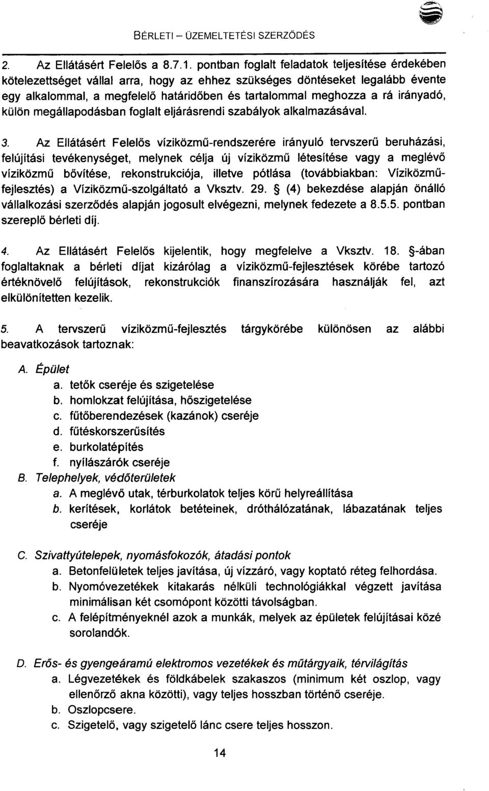 irányadó, külön megállapodásban foglalt eljárásrendi szabályok alkalmazásával. 3.