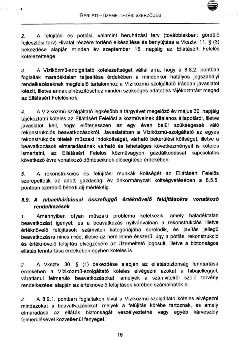 pontban foglaltak maradéktalan teljesítése érdekében a mindenkor hatályos jogszabályi rendelkezéseknek megfelelő tartalomhoz a Víziközmű-szolgáltató írásban javaslatot készít, illetve annak